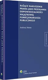 Rażące naruszenie prawa jako przesłanka odpowiedzialności,Andrzej Matan