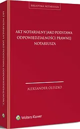 Akt notarialny jako podstawa odpowiedzialności prawnej,Aleksander Oleszko