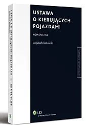 Ustawa o kierujących pojazdami. KomentarzWojciech Kotowski Ustawa o kierujących pojazdami. KomentarzWojciech Kotowski