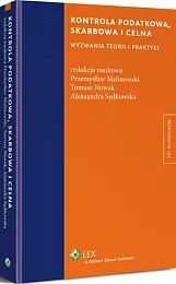 Kontrola podatkowa, skarbowa i celna. Wyzwania teorii i praktyki