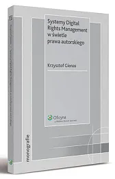 Systemy Digital Rights Management w świetle prawa autorskiego  Systemy Digital Rights Management w świetle prawa autorskiego