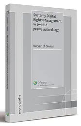 Systemy Digital Rights Management w świetle prawa autorskiego  Systemy Digital Rights Management w świetle prawa autorskiego