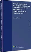 Rażące naruszenie prawa jako przesłanka odpowiedzialności majątkowej funkcjonariusza publicznego Rażące naruszenie prawa jako przesłanka odpowiedzialności majątkowej funkcjonariusza publicznego