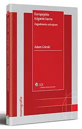 Europejskie ściganie karne. Zagadnienia ustrojowe Europejskie ściganie karne. Zagadnienia ustrojowe