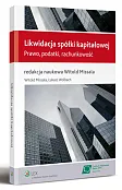 Likwidacja spółki kapitałowej. Prawo, podatki, rachunkowość Likwidacja spółki kapitałowej. Prawo, podatki, rachunkowość