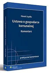 Ustawa o gospodarce komunalnej. KomentarzMarek Szydło Ustawa o gospodarce komunalnej. KomentarzMarek Szydło