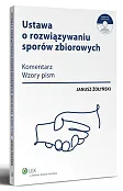 Ustawa o rozwiązywaniu sporów zbiorowych. Komentarz, wzory pism + płyta CD Ustawa o rozwiązywaniu sporów zbiorowych. Komentarz, wzory pism + płyta CD