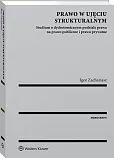 Prawo w ujęciu strukturalnym. Studium o dychotomicznym podziale prawa na prawo publiczne i prawo prywatne Prawo w ujęciu strukturalnym. Studium o dychotomicznym podziale prawa na prawo publiczne i prawo prywatne