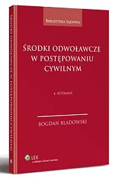 Środki odwoławcze w postępowaniu cywilnymBogdan Bladowski Środki odwoławcze w postępowaniu cywilnymBogdan Bladowski