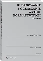 Redagowanie i ogłaszanie aktów normatywnych. KomentarzGrzegorz Wierczyński
