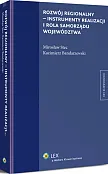 Rozwój regionalny - instrumenty realizacji i rola samorządu województwa Rozwój regionalny - instrumenty realizacji i rola samorządu województwa