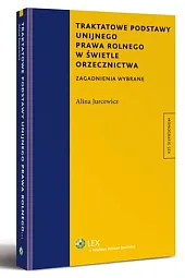 Traktatowe podstawy unijnego prawa rolnego w,Alina Jurcewicz