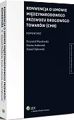 Konwencja o umowie międzynarodowego przewozu drogowego towarów (CMR). Komentarz  Konwencja o umowie międzynarodowego przewozu drogowego towarów (CMR). Komentarz