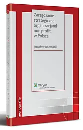 Zarządzanie strategiczne organizacjami non profit w,Jarosław Domański Zarządzanie strategiczne organizacjami non profit w,Jarosław Domański
