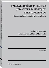 Działalność gospodarcza jednostek samorządu terytorialnego. Dopuszczalność,Marek Mączyński Działalność gospodarcza jednostek samorządu terytorialnego. Dopuszczalność,Marek Mączyński