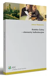 Kodeks celny - elementy kalkulacyjneJanusz Radzewicz