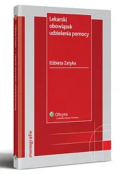 Lekarski obowiązek udzielenia pomocyElżbieta Zatyka Lekarski obowiązek udzielenia pomocyElżbieta Zatyka