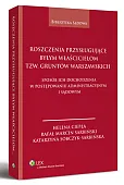 Roszczenia przysługujące byłym właścicielom tzw. gruntów warszawskich. Sposób ich dochodzenia w postępowaniu administracyjnym i sądowym Roszczenia przysługujące byłym właścicielom tzw. gruntów warszawskich. Sposób ich dochodzenia w postępowaniu administracyjnym i sądowym