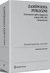 Zamówienia publiczne. Orzecznictwo sądów okręgowych w latach 2010-2015 z komentarzem Zamówienia publiczne. Orzecznictwo sądów okręgowych w latach 2010-2015 z komentarzem