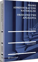 Prawo administracyjne materialne. Orzecznictwo aplikanta