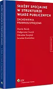 Służby specjalne w strukturze władz publicznych. Zagadnienia prawnoustrojowe Służby specjalne w strukturze władz publicznych. Zagadnienia prawnoustrojowe