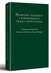 Problemy polskiego i europejskiego prawa prywatnego. Księga pamiątkowa Profesora Mariana Kępińskiego