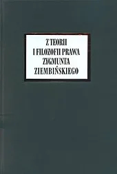 Z teorii i filozofii prawa Zygmunta Ziembińskiego Z teorii i filozofii prawa Zygmunta Ziembińskiego