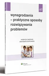 Wynagrodzenia - praktyczne sposoby rozwiązywania problemówStanisława Borkowska