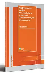 Międzynarodowe a unijne prawo podatkowe w,Paweł Selera Międzynarodowe a unijne prawo podatkowe w,Paweł Selera