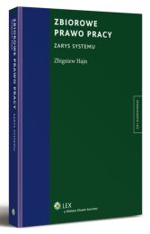 Zbiorowe prawo pracy. Zarys systemu Zbiorowe prawo pracy. Zarys systemu