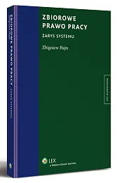 Zbiorowe prawo pracy. Zarys systemu Zbiorowe prawo pracy. Zarys systemu