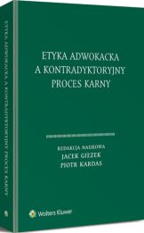 Etyka adwokacka a kontradyktoryjny proces karny Etyka adwokacka a kontradyktoryjny proces karny