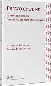 Prawo cywilne. Praktyczne aspekty formułowania pism procesowych Prawo cywilne. Praktyczne aspekty formułowania pism procesowych