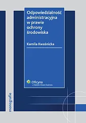 Odpowiedzialność administracyjna w prawie ochrony środowiska Odpowiedzialność administracyjna w prawie ochrony środowiska