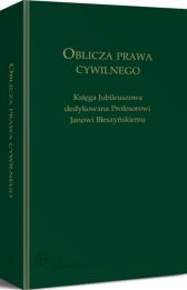 Oblicza prawa cywilnego. Księga Jubileuszowa dedykowana profesorowi Janowi Błeszyńskiemu Oblicza prawa cywilnego. Księga Jubileuszowa dedykowana profesorowi Janowi Błeszyńskiemu