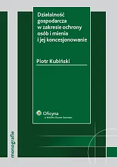 Działalność gospodarcza w zakresie ochrony osób i mienia i jej koncesjonowanie Działalność gospodarcza w zakresie ochrony osób i mienia i jej koncesjonowanie