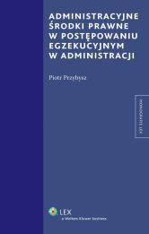 Administracyjne środki prawne w postępowaniu egzekucyjnym w administracji Administracyjne środki prawne w postępowaniu egzekucyjnym w administracji