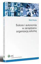 Sukces i autonomia w zarządzaniu organizacją,Rafał Otręba Sukces i autonomia w zarządzaniu organizacją,Rafał Otręba