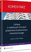 Ustawa o niektórych formach popierania budownictwa mieszkaniowego. Komentarz Ustawa o niektórych formach popierania budownictwa mieszkaniowego. Komentarz