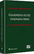 Uzasadnienia decyzji stosowania prawa Uzasadnienia decyzji stosowania prawa