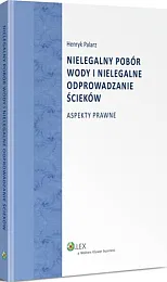 Nielegalny pobór wody i nielegalne odprowadzanie,Henryk Palarz