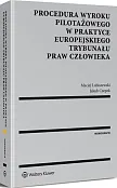 Procedura wyroku pilotażowego w praktyce Europejskiego Trybunału Praw Człowieka Procedura wyroku pilotażowego w praktyce Europejskiego Trybunału Praw Człowieka