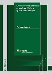 Cywilnoprawny charakter uchwał wspólników spółek kapitałowych Cywilnoprawny charakter uchwał wspólników spółek kapitałowych