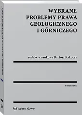 Wybrane problemy prawa geologicznego i górniczego Wybrane problemy prawa geologicznego i górniczego