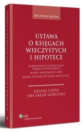 Ustawa o księgach wieczystych i hipotece. Komentarz po nowelizacji prawa hipotecznego. Wzory wniosków o wpis. Wzory wpisów do księgi wieczystej Ustawa o księgach wieczystych i hipotece. Komentarz po nowelizacji prawa hipotecznego. Wzory wniosków o wpis. Wzory wpisów do księgi wieczystej