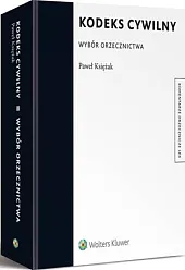 Kodeks cywilny. Wybór orzecznictwaPaweł Księżak Kodeks cywilny. Wybór orzecznictwaPaweł Księżak