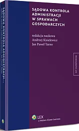 Sądowa kontrola administracji w sprawach gospodarczych Sądowa kontrola administracji w sprawach gospodarczych