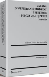 Ustawa o wspieraniu rodziny i systemie pieczy zastępczej. Komentarz Ustawa o wspieraniu rodziny i systemie pieczy zastępczej. Komentarz