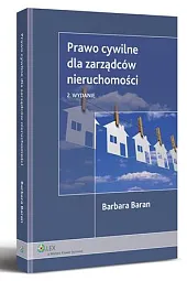 Prawo cywilne dla zarządców nieruchomościBarbara Baran Prawo cywilne dla zarządców nieruchomościBarbara Baran