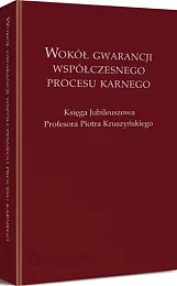 Wokół gwarancji współczesnego procesu karnego. Księga,Beata T. Bieńkowska